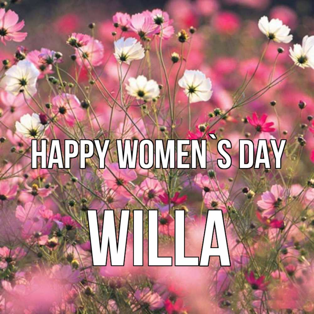 Greetings card с именем, Willa happy women`s day красиво 1 Greetings with text for free download 
